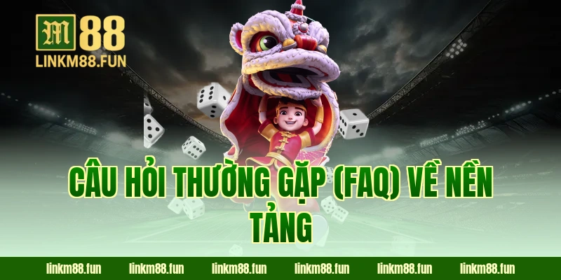 Câu hỏi thường gặp (FAQ) về nền tảng